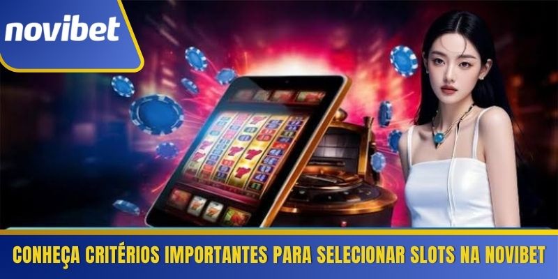 Conheça critérios importantes para selecionar slots na Novibet