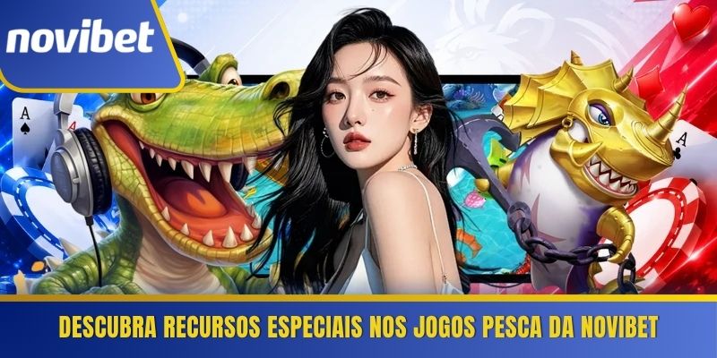 Descubra recursos especiais nos jogos pesca da Novibet