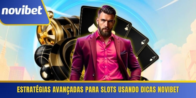 Estratégias avançadas para slots usando dicas Novibet 
