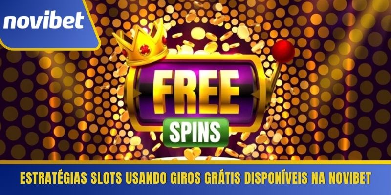 Estratégias slots usando giros grátis disponíveis na Novibet