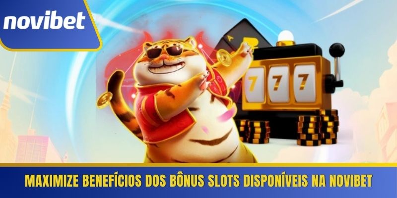 Maximize benefícios dos bônus slots disponíveis na Novibet 