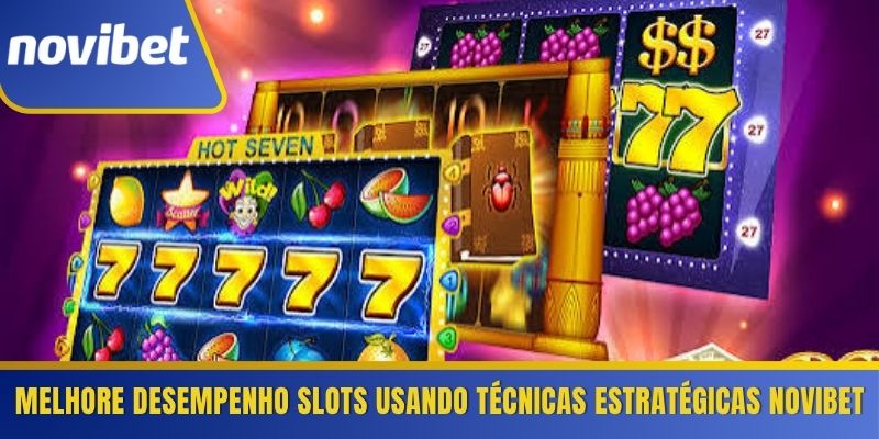 Melhore desempenho slots usando técnicas estratégicas Novibet 