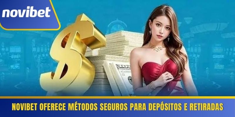 Novibet oferece métodos seguros para depósitos e retiradas 