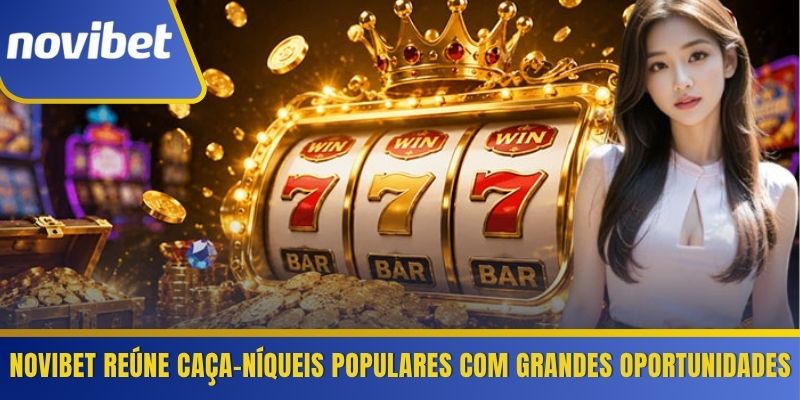 Novibet reúne caça-níqueis populares com grandes oportunidades 