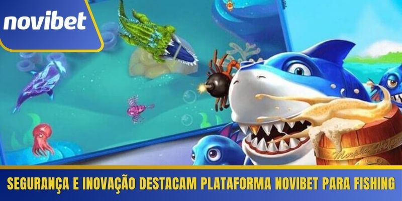 Segurança e inovação destacam plataforma Novibet para Fishing
