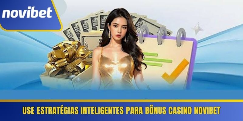 Use estratégias inteligentes para bônus casino Novibet 